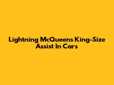 Lightning McQueen's King-Size Assist In Cars