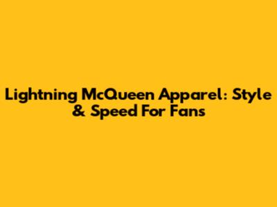 Lightning McQueen Apparel: Style & Speed For Fans