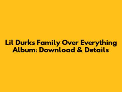 Lil Durk's "Family Over Everything" Album: Download & Details