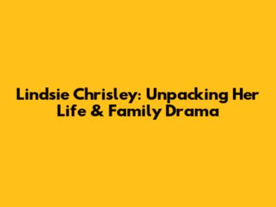 Lindsie Chrisley: Unpacking Her Life & Family Drama