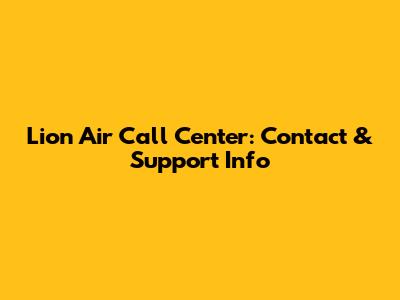 Lion Air Call Center: Contact & Support Info