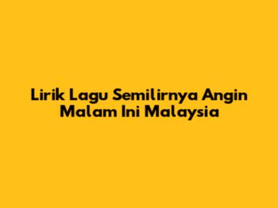 Lirik Lagu 'Semilirnya Angin Malam Ini' Malaysia