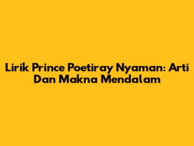 Lirik Prince Poetiray Nyaman: Arti Dan Makna Mendalam