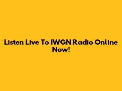 Listen Live To IWGN Radio Online Now!