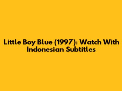 Little Boy Blue (1997): Watch With Indonesian Subtitles
