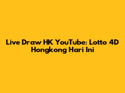 Live Draw HK YouTube: Lotto 4D Hongkong Hari Ini