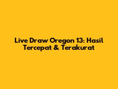 Live Draw Oregon 13: Hasil Tercepat & Terakurat