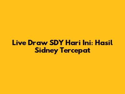 Live Draw SDY Hari Ini: Hasil Sidney Tercepat