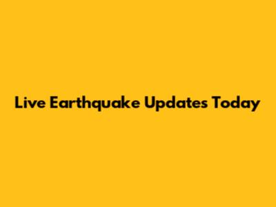 Live Earthquake Updates Today