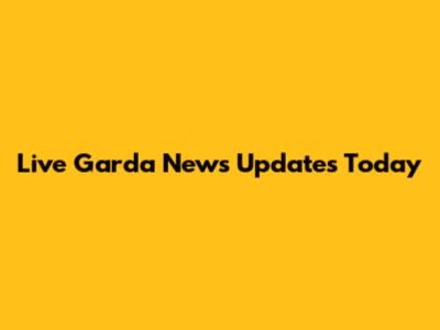 Live Garda News Updates Today
