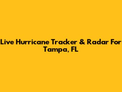 Live Hurricane Tracker & Radar For Tampa, FL