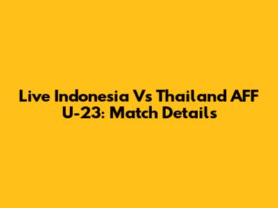 Live Indonesia Vs Thailand AFF U-23: Match Details