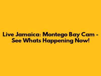 Live Jamaica: Montego Bay Cam - See What's Happening Now!