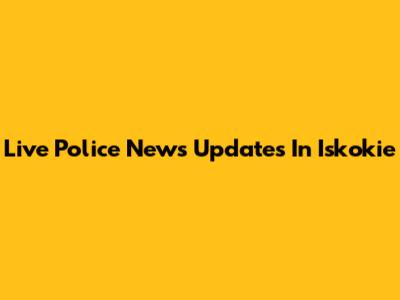 Live Police News Updates In Iskokie