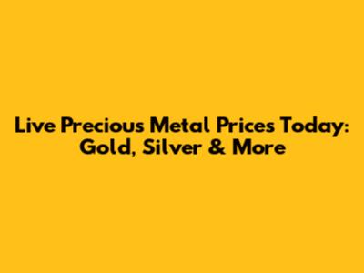 Live Precious Metal Prices Today: Gold, Silver & More