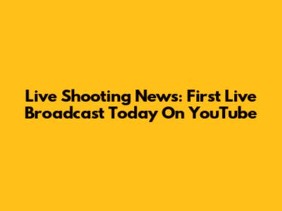 Live Shooting News: First Live Broadcast Today On YouTube