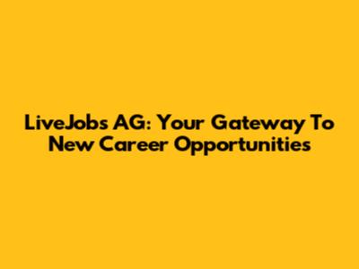 LiveJobs AG: Your Gateway To New Career Opportunities