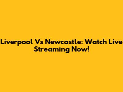 Liverpool Vs Newcastle: Watch Live Streaming Now!