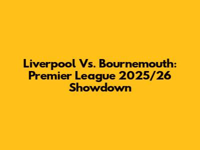 Liverpool Vs. Bournemouth: Premier League 2025/26 Showdown
