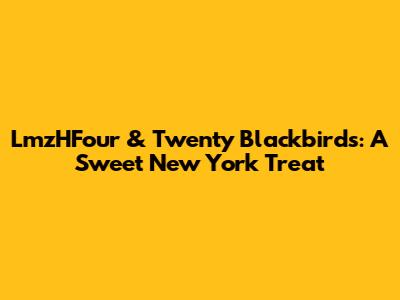 LmzHFour & Twenty Blackbirds: A Sweet New York Treat