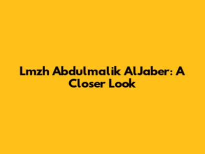 Lmzh Abdulmalik AlJaber: A Closer Look