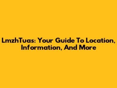 LmzhTuas: Your Guide To Location, Information, And More