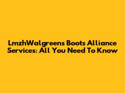 LmzhWalgreens Boots Alliance Services: All You Need To Know