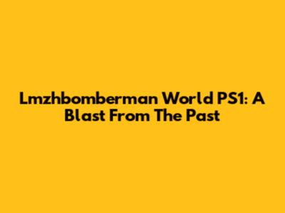 Lmzhbomberman World PS1: A Blast From The Past