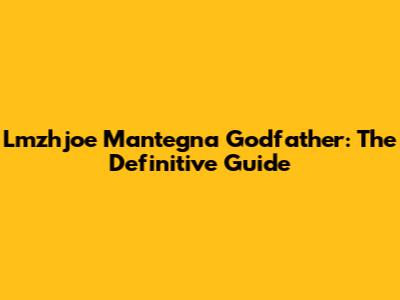 Lmzhjoe Mantegna Godfather: The Definitive Guide