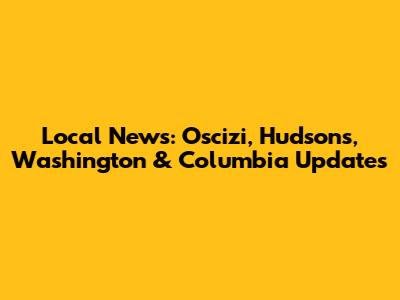 Local News: Oscizi, Hudson's, Washington & Columbia Updates