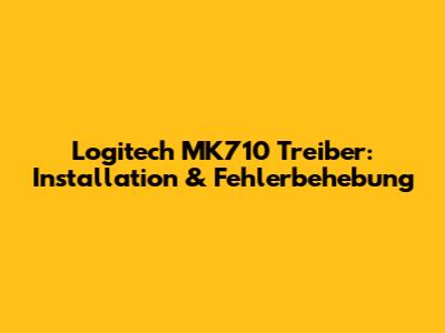 Logitech MK710 Treiber: Installation & Fehlerbehebung