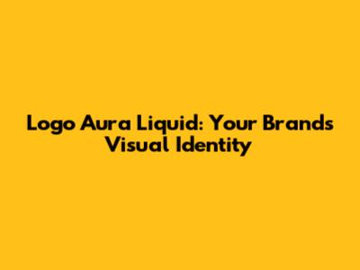 Logo Aura Liquid: Your Brand's Visual Identity