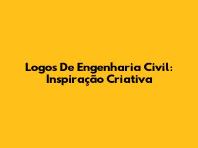 Logos De Engenharia Civil: Inspiração Criativa