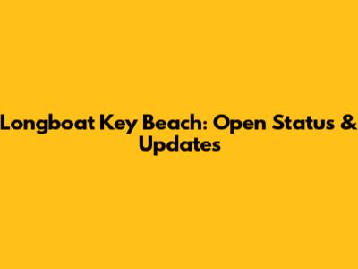 Longboat Key Beach: Open Status & Updates