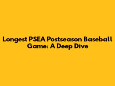 Longest PSEA Postseason Baseball Game: A Deep Dive