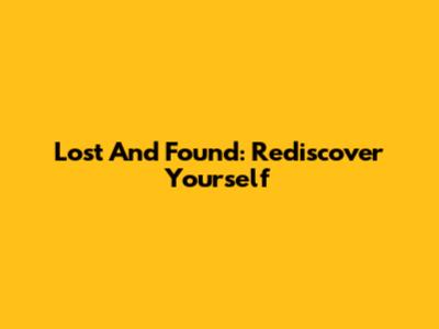 Lost And Found: Rediscover Yourself