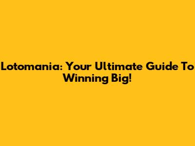 Lotomania: Your Ultimate Guide To Winning Big!