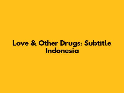 Love & Other Drugs: Subtitle Indonesia