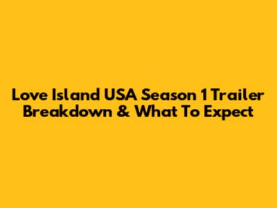 Love Island USA Season 1 Trailer Breakdown & What To Expect
