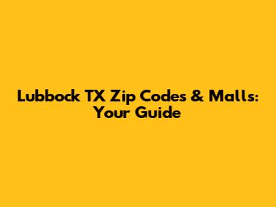 Lubbock TX Zip Codes & Malls: Your Guide
