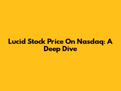 Lucid Stock Price On Nasdaq: A Deep Dive