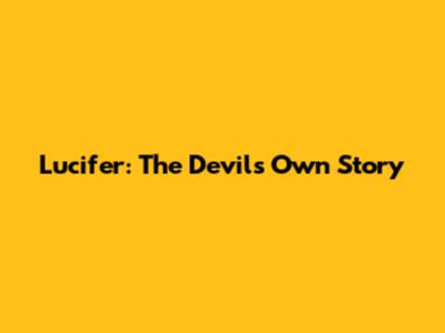 Lucifer: The Devil's Own Story