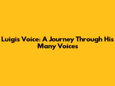 Luigi's Voice: A Journey Through His Many Voices
