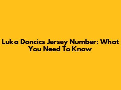 Luka Doncic's Jersey Number: What You Need To Know
