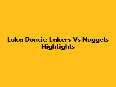 Luka Doncic: Lakers Vs Nuggets Highlights