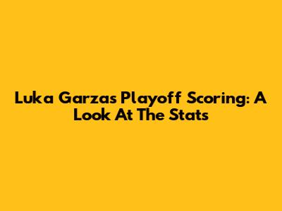 Luka Garza's Playoff Scoring: A Look At The Stats
