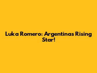 Luka Romero: Argentina's Rising Star!