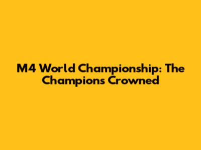 M4 World Championship: The Champions Crowned