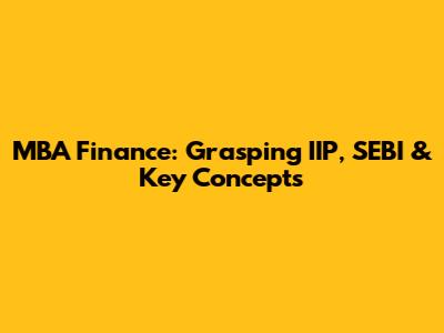 MBA Finance: Grasping IIP, SEBI & Key Concepts
