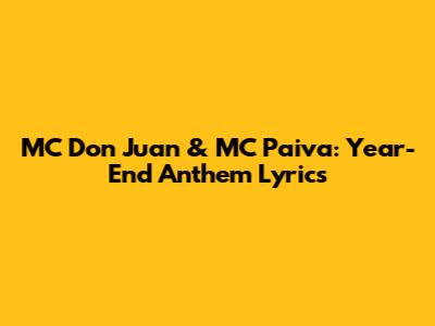 MC Don Juan & MC Paiva: Year-End Anthem Lyrics